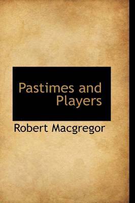 Robert MacGregor - Pastimes and Players, Inbunden