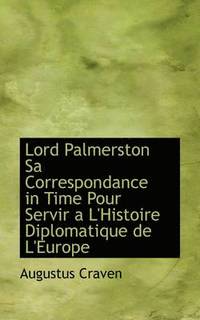 bokomslag Lord Palmerston Sa Correspondance in Time Pour Servir A L'Histoire Diplomatique de L'Europe