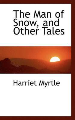 Harriet Myrtle - Man of Snow, and Other Tales, Inbunden
