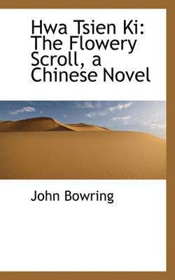 John Bowring - Hwa Tsien KI: The Flowery Scroll, a Chinese Novel, Häftad