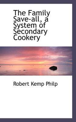 bokomslag The Family Save-all, a System of Secondary Cookery