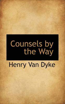 Henry Van Dyke - Counsels by the Way, Inbunden