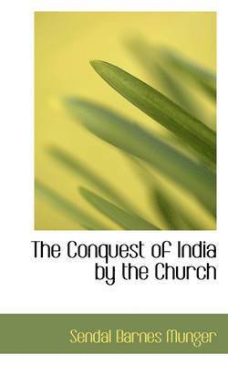 bokomslag The Conquest of India by the Church