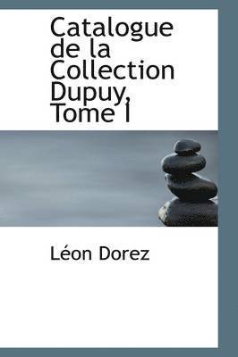 Catalogue de La Collection Dupuy, Tome I 1