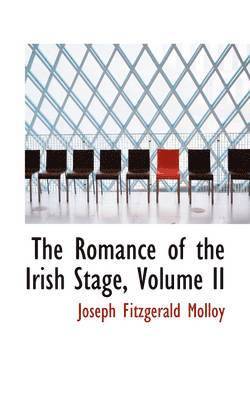 Joseph Fitzgerald Molloy - The Romance of the Irish Stage, Volume II, Häftad