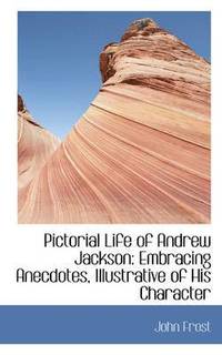 bokomslag Pictorial Life of Andrew Jackson