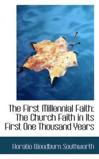 bokomslag The First Millennial Faith: The Church Faith in Its First One Thousand Years