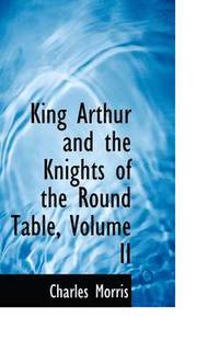 bokomslag King Arthur and the Knights of the Round Table, Volume II