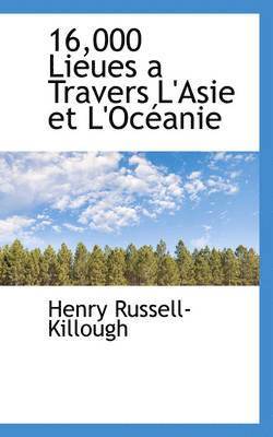 16,000 Lieues a Travers L'Asie Et L'Oceanie
