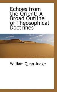 bokomslag Echoes from the Orient: A Broad Outline of Theosophical Doctrines