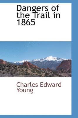 Charles Edward Young - Dangers of the Trail in 1865, Inbunden. Tillgänglighet: Lägg i varukorg