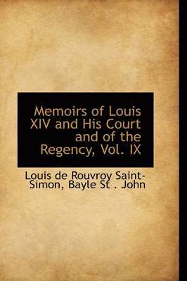 Louis De Rouvroy Saint-Simon - Memoirs of Louis XIV and His Court and of the Regency, Vol. IX, Häftad
