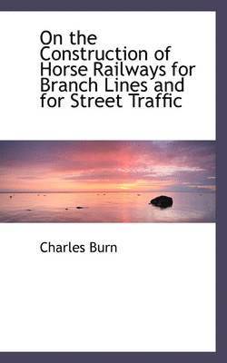 On the Construction of Horse Railways for Branch Lines and for Street Traffic 1