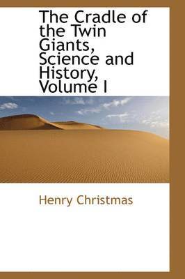 Henry Christmas - Cradle of the Twin Giants, Science and History, Volume I, Inbunden. Tillgänglighet: Lägg i varukorg