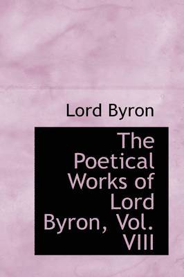 1788- Byron, George Gordon - The Poetical Works of Lord Byron, Vol. VIII, Häftad