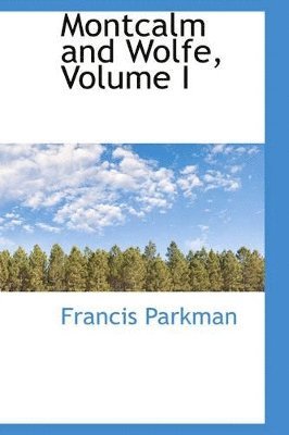 Francis Parkman - Montcalm and Wolfe, Volume I, Häftad