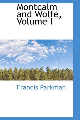 Francis Parkman - Montcalm and Wolfe, Volume I, Inbunden
