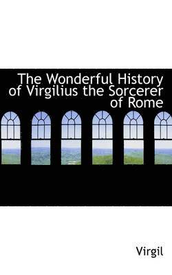 bokomslag The Wonderful History of Virgilius the Sorcerer of Rome