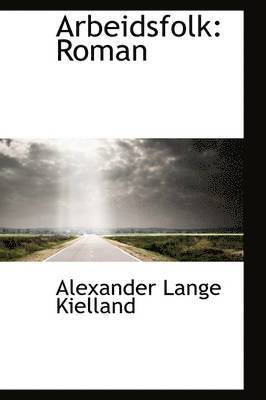 Alexander Lange Kielland - Arbeidsfolk: Roman, Häftad