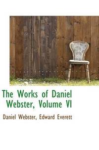 bokomslag The Works of Daniel Webster, Volume VI