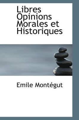 Emile Montgut - Libres Opinions Morales Et Historiques, Häftad