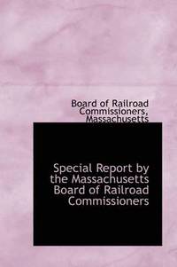 bokomslag Special Report by the Massachusetts Board of Railroad Commissioners