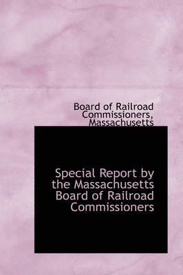 bokomslag Special Report by the Massachusetts Board of Railroad Commissioners