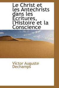 bokomslag Le Christ Et Les Antechrists Dans Les Critures, L'Histoire Et La Conscience