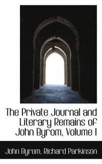 bokomslag The Private Journal and Literary Remains of John Byrom, Volume I