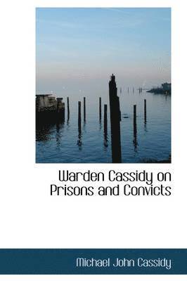 Warden Cassidy on Prisons and Convicts 1