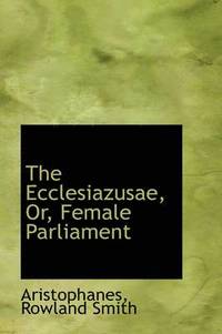 bokomslag The Ecclesiazusae, Or, Female Parliament