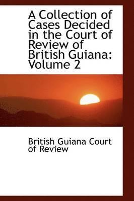 bokomslag A Collection of Cases Decided in the Court of Review of British Guiana: Volume 2