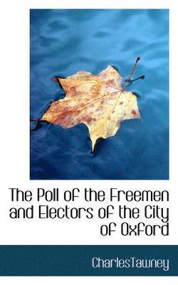 Charles Tawney - The Poll of the Freemen and Electors of the City of Oxford, Häftad