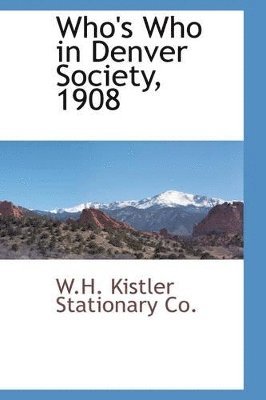 W H Kistler Stationary Co - Who's Who in Denver Society, 1908, Häftad. Tillgänglighet: Lägg i varukorg