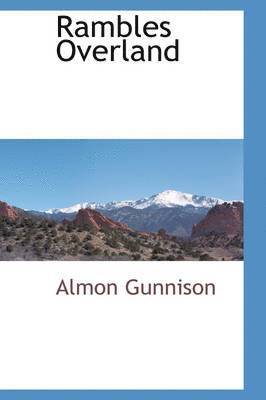 Almon Gunnison - Rambles Overland, Inbunden. Tillgänglighet: Lägg i varukorg