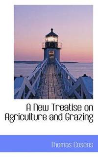 bokomslag A New Treatise on Agriculture and Grazing