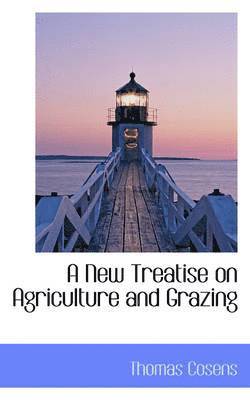 A New Treatise on Agriculture and Grazing 1