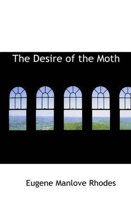 Eugene Manlove Rhodes - Desire of the Moth, Inbunden