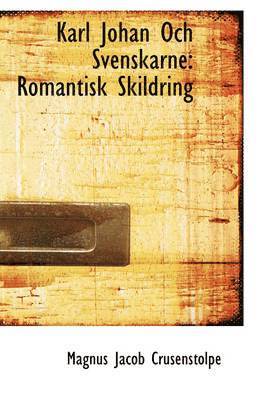 bokomslag Karl Johan Och Svenskarne: Romantisk Skildring