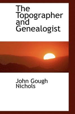 John Gough Nichols - The Topographer and Genealogist, Häftad
