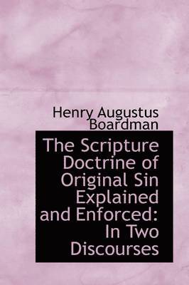 The Scripture Doctrine of Original Sin Explained and Enforced 1