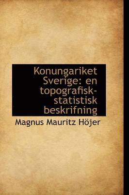 Magnus Mauritz Hjer - Konungariket Sverige: En Topografisk-Statistisk Beskrifning, Häftad