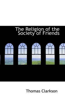 Thomas Clarkson - Religion of the Society of Friends, Inbunden