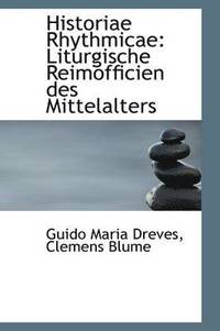 bokomslag Historiae Rhythmicae: Liturgische Reimofficien Des Mittelalters