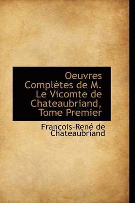 Oeuvres Completes de M. Le Vicomte de Chateaubriand, Tome Premier 1