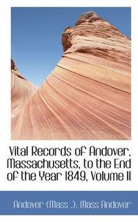 bokomslag Vital Records of Andover, Massachusetts, to the End of the Year 1849, Volume II