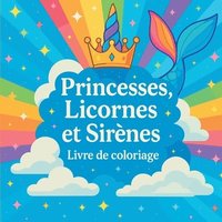 bokomslag Princesses, Licornes et Sirènes - Livre de coloriage