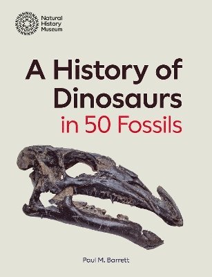 Paul M. Barrett - History of Dinosaurs in 50 Fossils, Inbunden