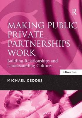 Michael Geddes - Making Public Private Partnerships Work, Inbunden