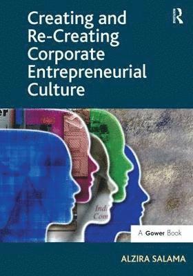 Creating and Re-Creating Corporate Entrepreneurial Culture 1